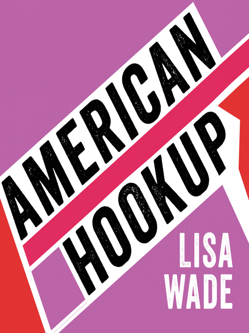 Title details for American Hookup by Lisa Wade - Available